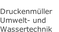 Druckenm&uuml;ller Umwelt- und Wassertechnik
